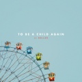 To Be a Child Again