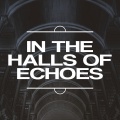 In the Halls of Echoes