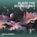 Alana Shillito - Blaze the Boundaries