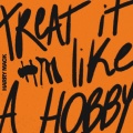 Treat It Like A Hobby (Explicit)