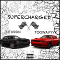 T1TUSSIN、TooWavyyy - Supercharged (feat. Toowavyyy)(Explicit)