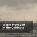 Warm Monsoon in the Coldness