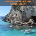 Singing Waves Ocean Music, Vol. 7