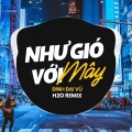 Ducati Remix、Đinh Đại Vũ - Như Gió Với Mây Remix