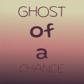 Ghost of a Chance