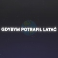 Gdybym potrafił latać