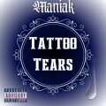 Maniak - Tattoo Tears (Explicit)