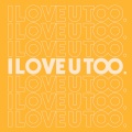 洛天依、阿良良木健 - I LOVE U TOO