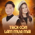 Thanh Long、Ngọc Thảo - Trời Còn Làm Mưa Mãi