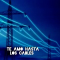 CHICOS DEL GETTO - TE AMO HASTA LOS CABLES (Explicit)