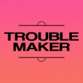 Trouble Maker