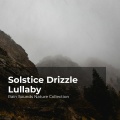 Solstice Drizzle Lullaby