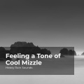 Feeling a Tone of Cool Mizzle