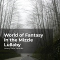 World of Fantasy in the Mizzle Lullaby