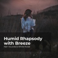 Humid Rhapsody with Breeze