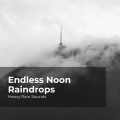 Endless Noon Raindrops