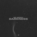 no mercy、BMVT - Darkness