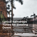 Lyrical Raindrops Tunes for Slowing Down