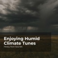 Enjoying Humid Climate Tunes