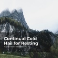 Continual Cold Hail for Resting