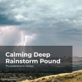 Calming Deep Rainstorm Pound
