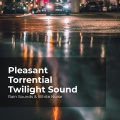 Pleasant Torrential Twilight Sound