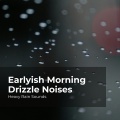Earlyish Morning Drizzle Noises
