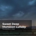 Sweet Deep Monsoon Lullaby
