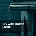 Cry with Drizzle Music