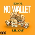 Lil Zay、Kool - No Wallet (feat. Lil Zay) (Explicit)