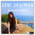 Armanjan Bakre - Sëni Söyimen