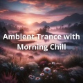 Ambient Trance with Morning Chill