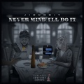 Nevermind, I'll Do It (Explicit)