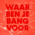 Waar Ben Je Bang Voor