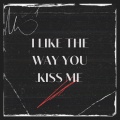 MUSIC CORNER - I like the way you kiss me