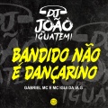 DJ João de iguatemi、Gabriel Mc、MC IGUI DA VLG - BANDIDO NÃO É DANÇARINNO (Explicit)
