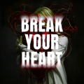 Break Your Heart