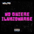 Nolito - No Quiere Ilusionarse