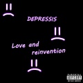 Depressis - Love and Reinvention (Explicit)