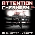 Attention Chernobyl (feat. Karate)