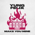Yung Felix - Make You Mine (Extended Mix)