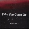 Why You Gotta Lie (feat. Ghost300) [Explicit]