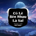 Có Lẽ Bên Nhau Là Sai (NH4T Remix Ver.2)