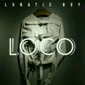 Lunatic Boy - Loco (Explicit)