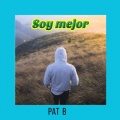 Pat B - Soy Mejor (Explicit)