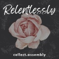 collect.assembly - Relentlessly