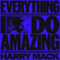 Everything I Do Amazing (Explicit)