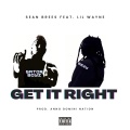 Sean Brees、Lil Wayne - Get It Right (feat. Lil Wayne)(Explicit)