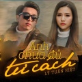 Lý Tuấn Kiệt - Anh Chưa Đủ Tư Cách