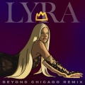 LYRA、Beyond Chicago - Queen (Beyond Chicago Remix)